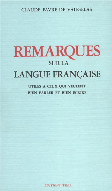 Remarques sur la langue française : utiles à ceux qui veulent bien parler et bien écrire