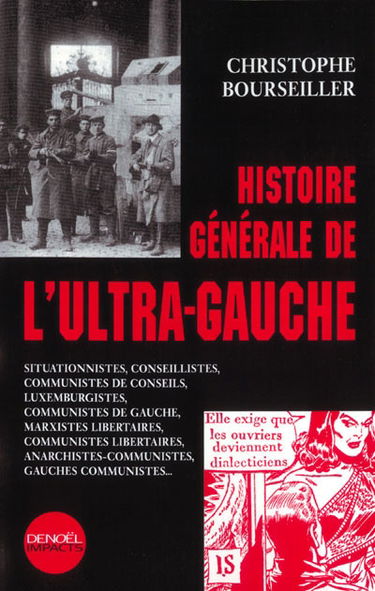 Histoire générale de l'ultra-gauche : situationnistes, conseillistes, communistes de conseils, luxemburgistes, communistes de gauche, marxistes libertaires, communistes libertaires, anarchistes-communistes, néo-anarchistes...