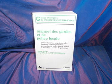 Manuel des gardes et de la police locale: Gardes champêtres, agents de police municipale, gardes particuliers, gardes-chasses, gardes-pêche, gardiens ... sociétés de gardiennage (ancienne édition)