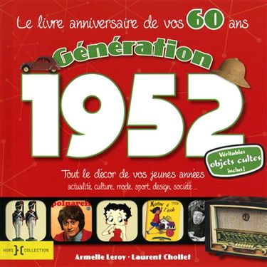 Génération 1952 : le livre anniversaire de vos 60 ans : tout le décor de vos jeunes années, actualité, culture, mode, sport, design, société...