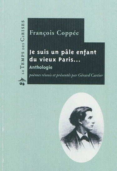 Je suis un pâle enfant du vieux Paris... : anthologie