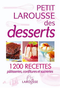 Petit Larousse des desserts : pâtisseries, confitures et sucreries