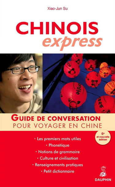 Chinois express : guide de conversation, les premiers mots utiles, notions de grammaire, renseignements pratiques, dictionnaire