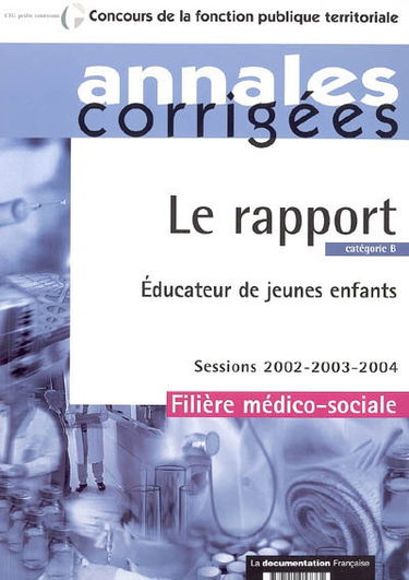 Le rapport : éducateur de jeunes enfants : catégorie B, filière médico-sociale, sessions 2002-2003-2004