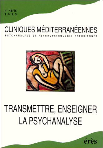 Cliniques méditerranéennes, n° 45-46. Transmettre, enseigner la psychanalyse
