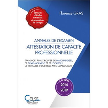 Attestation de capacité professionnelle : annales de l'examen, 2014 à 2019 : transport public routier de marchandises, de déménagement et de location de véhicules industriels avec conducteur