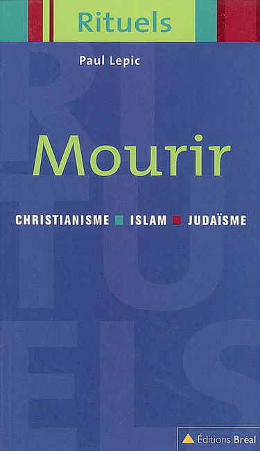 Mourir : rituels de la mort dans le judaïsme, le christianisme et l'islam