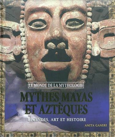 Couverture de Mythes mayas, incas et aztèques : légendes, art et histoire