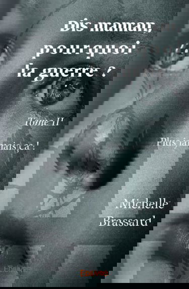 Dis maman, pourquoi la guerre ? : Plus jamais ça !