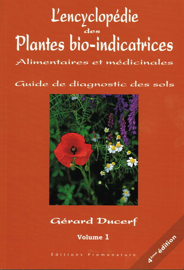 L'encyclopédie des Plantes bio-indicatrices, alimentaires et médicinales: Guide de diagnostic des sols Volume 1