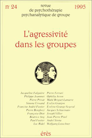 Revue de psychothérapie psychanalytique de groupe, n° 2400. L'agressivité dans les groupes