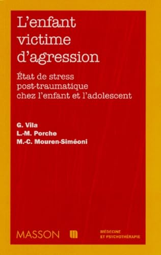 L'enfant victime d'agression : états de stress post-traumatiques chez l'enfant et l'adolescent