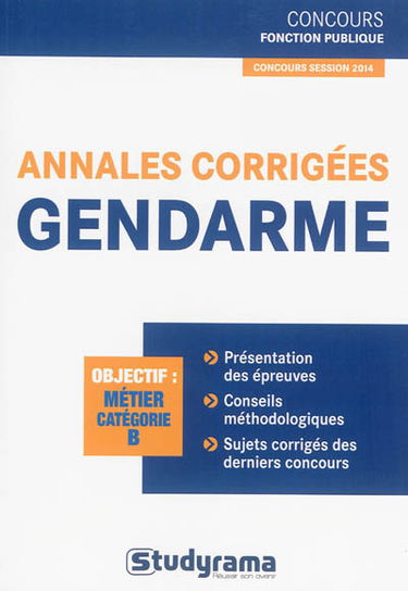 Annales corrigées gendarme : objectif métier catégorie B : concours session 2014