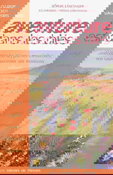 L'aventure est dans les blés : redécouvrir les plantes messicoles, nos sauvageonnes des moissons