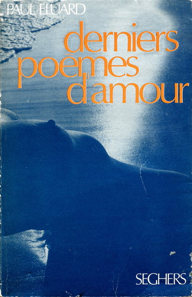 Couverture de Derniers poèmes d'amour : Le dur désir de durer, Le temps déborde, Corps mémorable, Le phénix - Préface de Lucien Scheler - Fac-similés en fin d'ouvrage par Paul Eluard