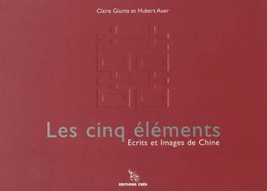 Les cinq éléments : écrits et images de Chine