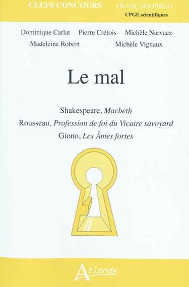 Le mal : Shakespeare, Macbeth, Rousseau, Profession de foi du vicaire savoyard, Giono, Les âmes fortes