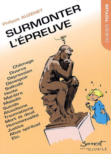 Surmonter l'épreuve : chômage, divorce, dépression, désespoir, solitude, honte, mal-être, maladie, suicide, alcoolisme, traumatisme, mort et deuil, homosexualité, justice, abus spirituel etc.