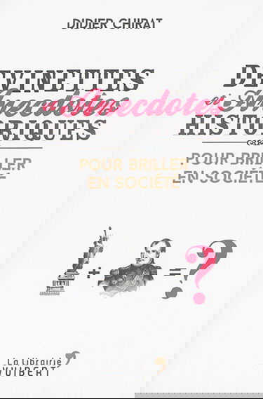 Devinettes et anecdotes historiques : pour briller en société