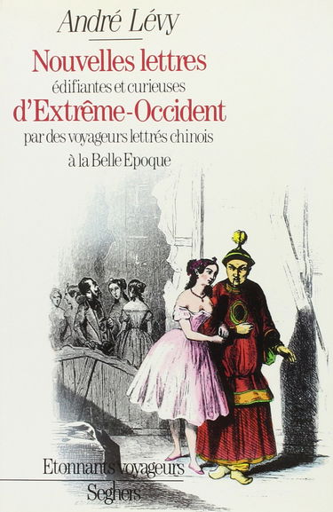 Nouvelles lettres édifiantes et curieuses d'Extrême-Occident : par des voyageurs lettrés chinois à la Belle Epoque