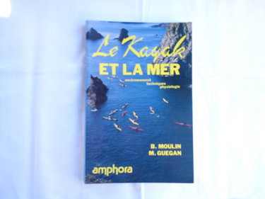 Couverture de Le Kayak de mer : environnement, techniques et physiologie