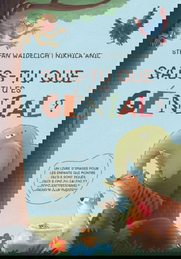 Sais-tu que tu es génial ?: Un livre d'images pour les enfants qui montre qu'ils sont doués, qu'ils ont du talent et sont exceptionnels, chacun à leur façon !