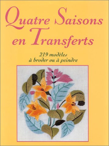 Couverture de Quatre saisons en transferts : 219 modèles à broder ou à peindre