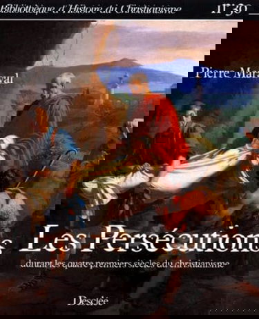 Les Persécutions : durant les quatre premiers siècles