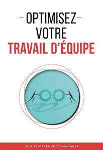 Optimisez votre travail d'équipe