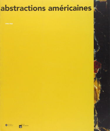 Abstractions américaines 1940-1960 : catalogue de l'exposition, Musée Fabre, Montpellier, 3 juil.-3 oct. 1999