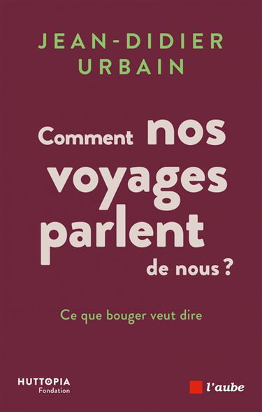 Comment nos voyages parlent de nous ? : ce que bouger veut dire