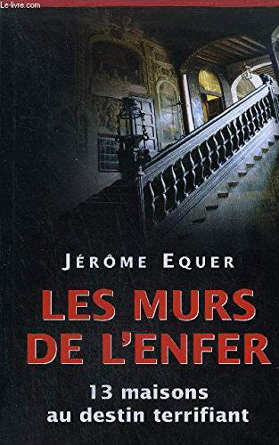 Les murs de l'enfer : Treize maisons au destin terrifiant