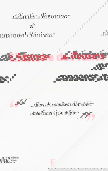 L'histoire de France ne passera pas ! : dans les coulisses d'un échec intellectuel et politique
