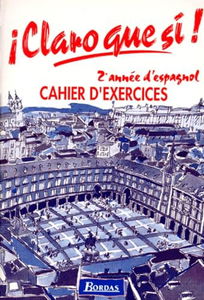 Claro que si : espagnol 2e année, cahier d'exercices