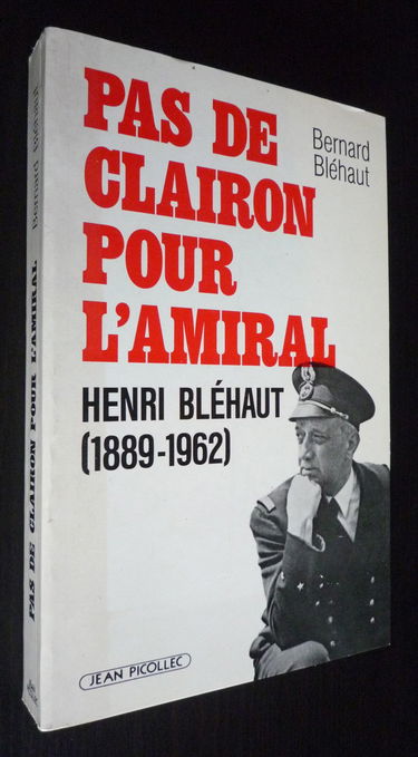 Pas de clairon pour l'amiral : Henri Bléhaut, 1889-1962