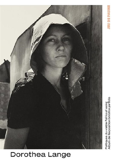 Couverture de Dorothea Lange : politiques du visible : album de l'exposition. Dorothea Lange : politics of seeing : exhibition portfolio