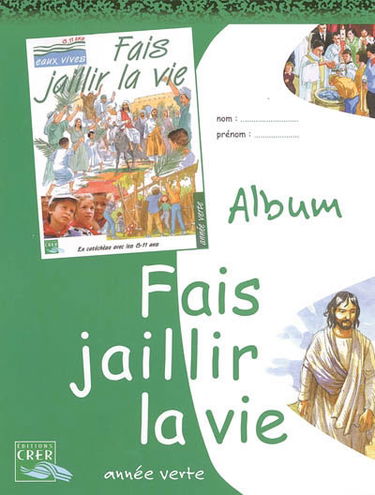 Fais jaillir la vie, en catéchèse avec les 8-11 ans, année verte : album
