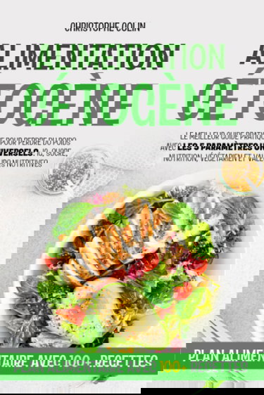 Alimentation Cétogène: Le Meilleur Guide Pratique Pour Perdre du Poids Avec Les 5 Paramètres Universels: Ig, Sucre, Nutrition, Végétarien Et Valeurs Nutritives.Plan Alimentaire Avec 100+ Recettes