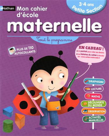 Mon cahier d'école maternelle, petite section 3-4 ans : tout le programme : graphisme, lecture, maths, découverte du monde, observation, activités manuelles