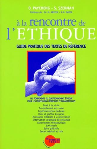 A La Rencontre De L'Ethique. Les Fondements Du Questionnement Ethique Pour Les Professions Medicales Et Paramedicales, Guide Pratique Des Textes De Reference
