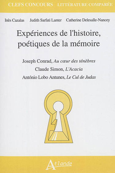 Expériences de l'histoire, poétiques de la mémoire : Joseph Conrad, Au coeur des ténèbres ; Claude Simon, L'acacia ; Antonio Lobo Antunes, Le cul de Judas