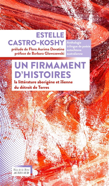 Couverture de Un firmament d'histoires : la littérature aborigène et îlienne du détroit de Torrès : anthologie trilingue de poésie autochtone australienne