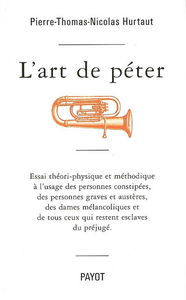 L'art de péter : essai théori-physique et méthodique à l'usage des personnes constipées, des personnes graves et austères, des dames mélancoliques et de tous ceux qui restent esclaves du préjugé