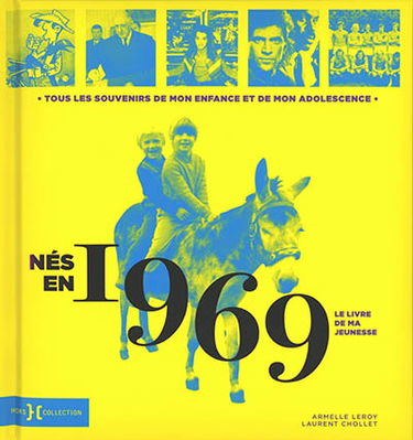 Nés en 1969 : le livre de ma jeunesse : tous les souvenirs de mon enfance et de mon adolescence