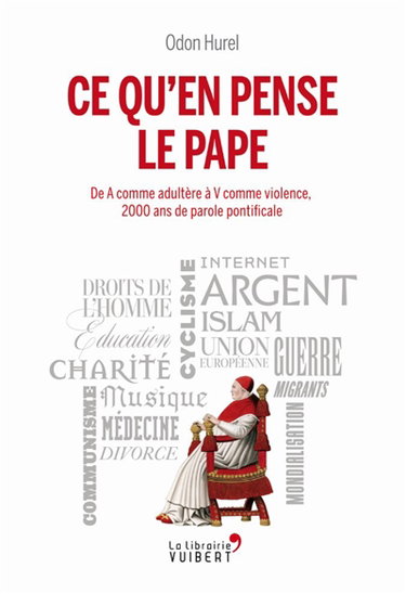 Ce qu'en pense le pape : de A comme adultère à V comme violence, 2.000 ans de parole pontificale