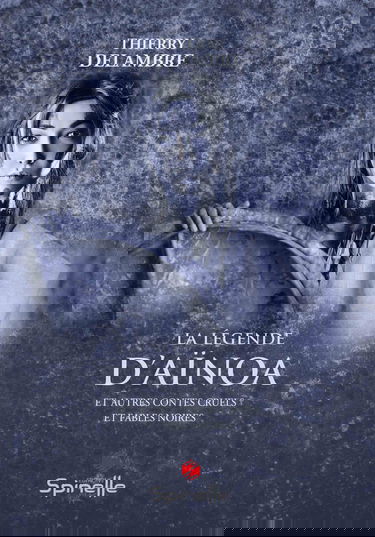 La légende d’Aïnoa: Et autres contes cruels et fables noires