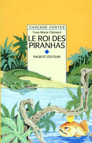 Le Roi des piranhas : et autres contes de la forêt vierge