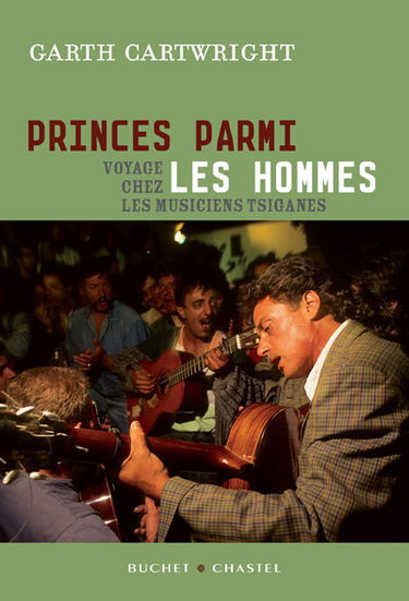 Princes parmi les hommes : voyage chez les musiciens tsiganes