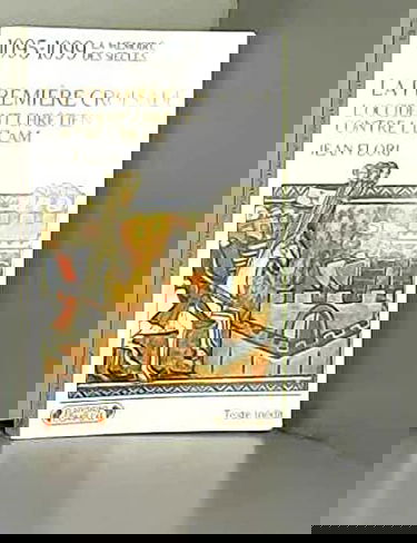 La première croisade: L'Occident chrétien contre l'Islam, aux origines des idéologies occidentales, 1095-1099