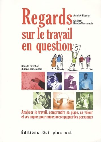 Regards sur le travail en questions: Analyser le travail, comprendre sa place, sa valeur et ses enjeux pour mieux accompagner les personnes